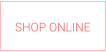 SHOP ONLINE